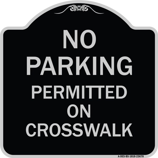 Signmission No Parking Permitted on Crosswalk Heavy-Gauge Aluminum Architectural Sign, 18" x 18", BS-1818-23678 A-DES-BS-1818-23678 - main